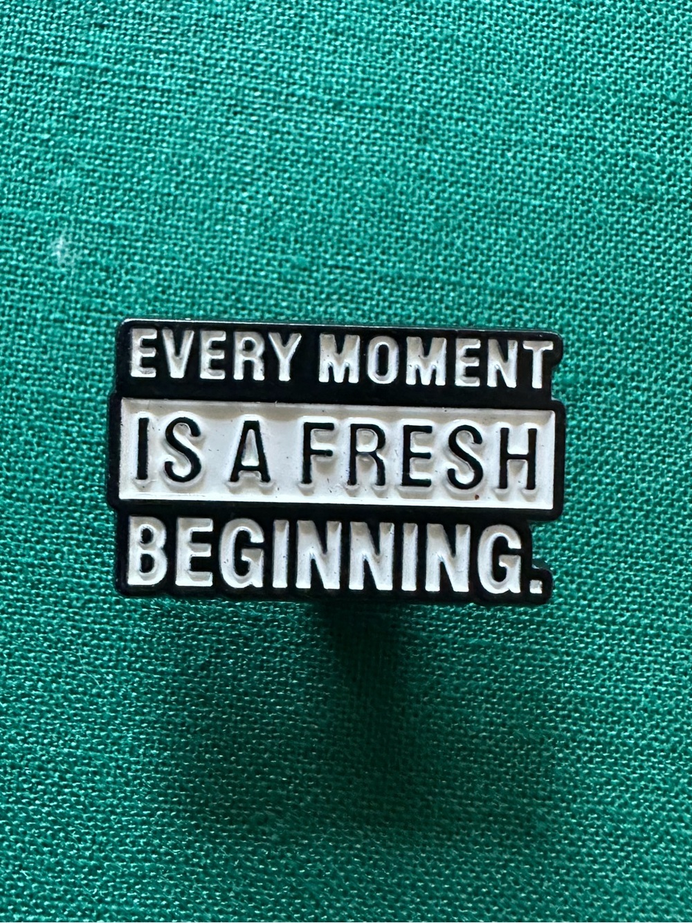 Every Moment Is A Fresh Beginning Enamel Pin